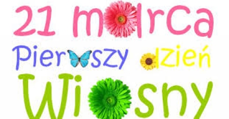 21 marca - pierwszy ,,Dzień wiosny''